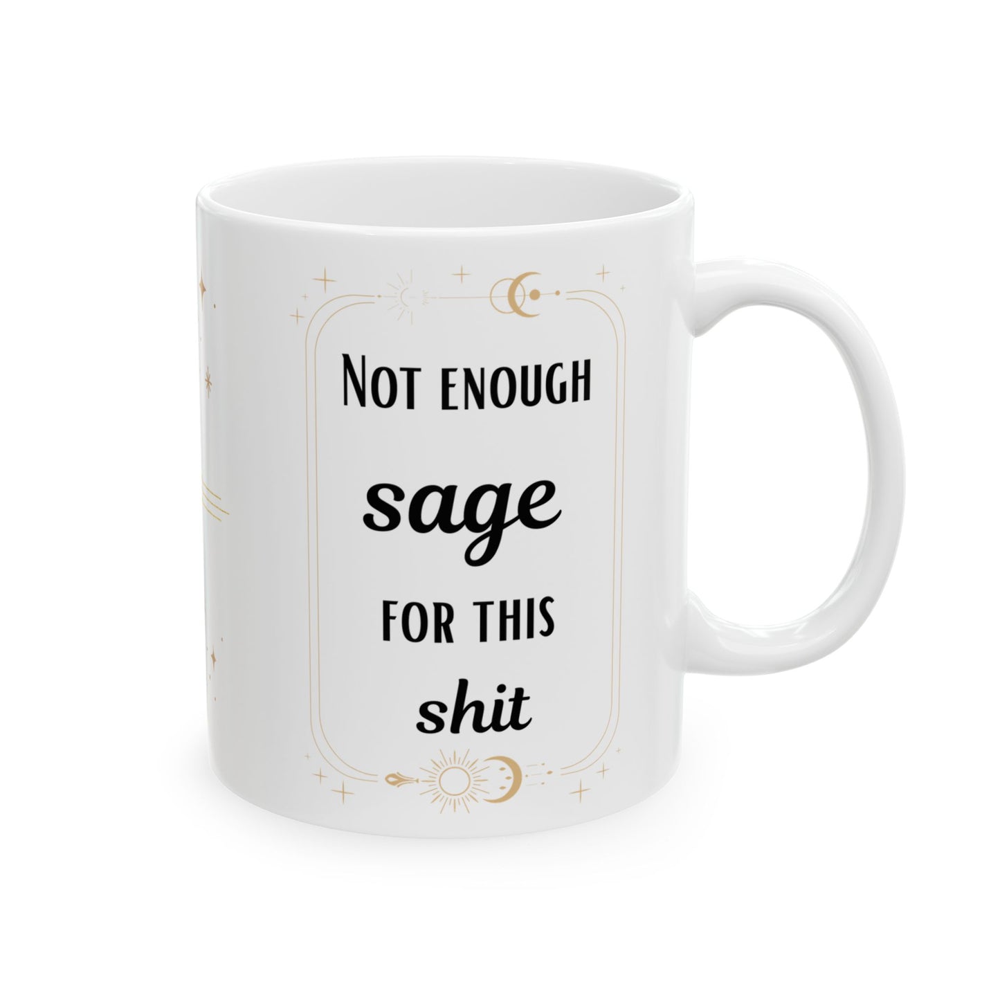'Not Enough Sage for This Shit' Design - Funny Mug - Ceramic Mug (11oz) -