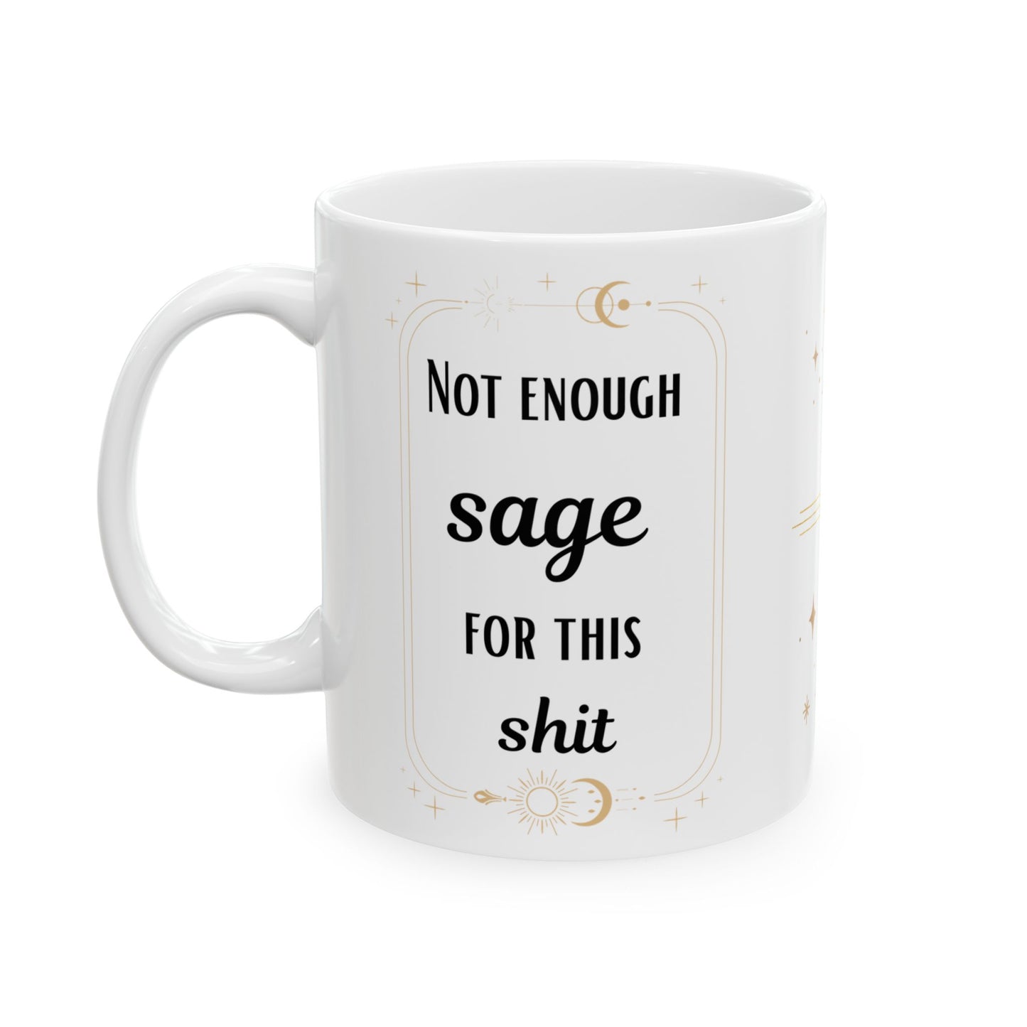 'Not Enough Sage for This Shit' Design - Funny Mug - Ceramic Mug (11oz) -