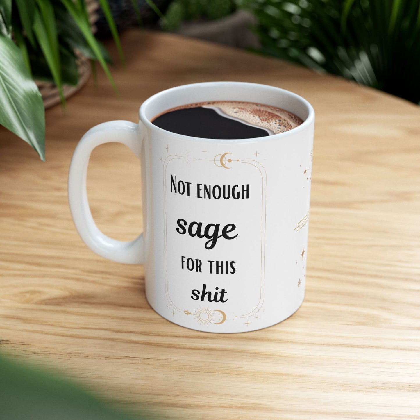 'Not Enough Sage for This Shit' Design - Funny Mug - Ceramic Mug (11oz) -